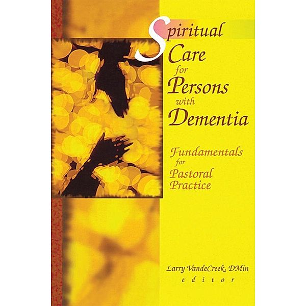 Spiritual Care for Persons with Dementia, Larry Van De Creek
