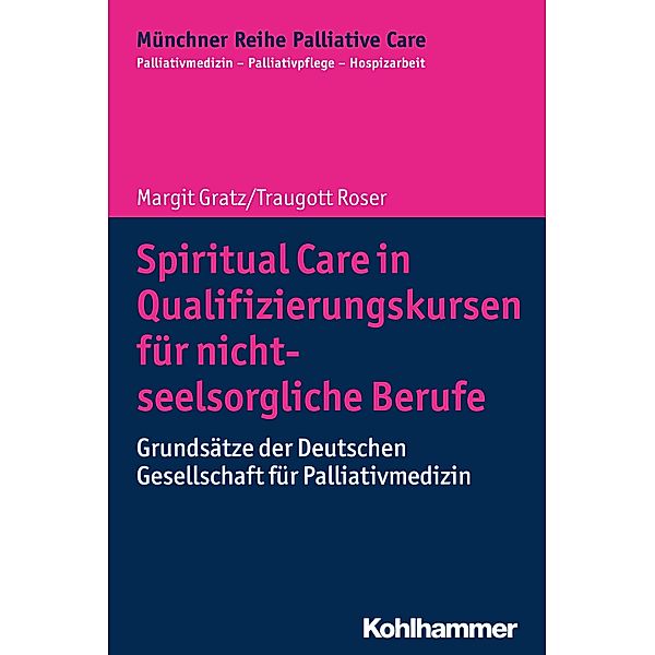 Spiritual Care in Qualifizierungskursen für nicht-seelsorgliche Berufe, Margit Gratz, Traugott Roser