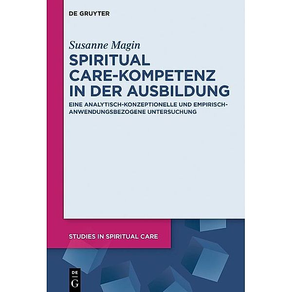 Spiritual Care-Kompetenz in der Ausbildung / Studies in Spiritual Care Bd.13, Susanne Magin
