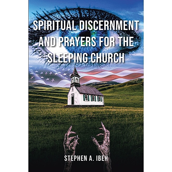 Spiritual Discernment and Prayers for the Sleeping Church, Stephen A. Ibeh
