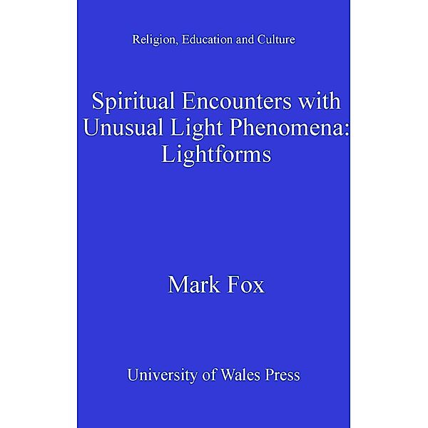 Spiritual Encounters with Unusual Light Phenomena / Religion, Education and Culture, Mark Fox