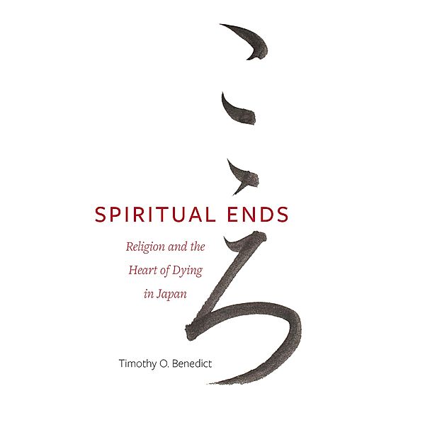 Spiritual Ends / New Interventions in Japanese Studies Bd.4, Timothy O. Benedict