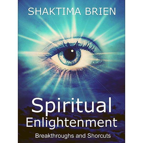 Spiritual Enlightenment, Breakthroughs and Shortcuts, Shaktima Michele Brien