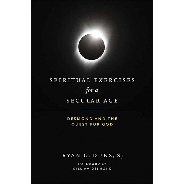 Spiritual Exercises for a Secular Age, Ryan G. Duns Sj