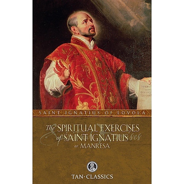 Spiritual Exercises of Saint Ignatius, St. Ignatius Of Loyola