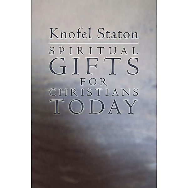 Spiritual Gifts for Christians Today, Knofel Staton