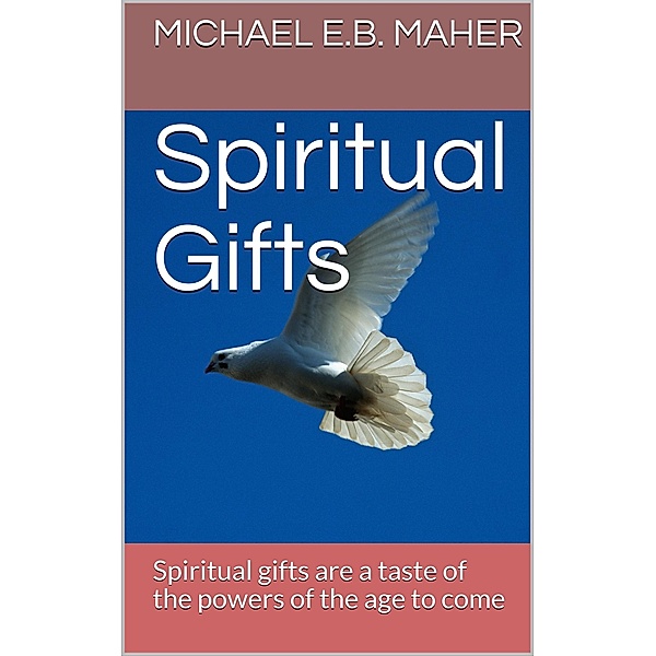 Spiritual Gifts (Gifts of the Church, #2) / Gifts of the Church, Michael E. B. Maher