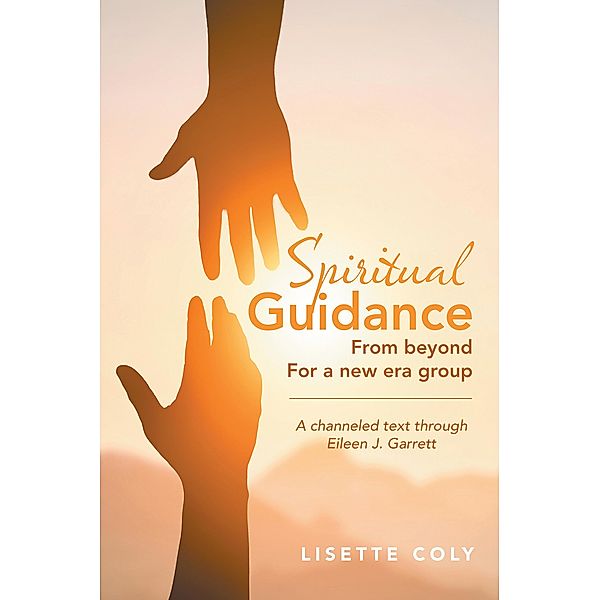 SPIRITUAL GUIDANCE FROM BEYOND FOR A NEW ERA GROUP, Lisette Coly