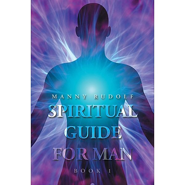 Spiritual Guide for Man Book 1, Manny Rudolf