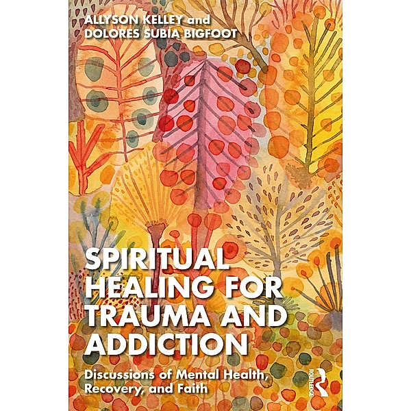 Spiritual Healing for Trauma and Addiction, Allyson Kelley, Dolores Subia Bigfoot
