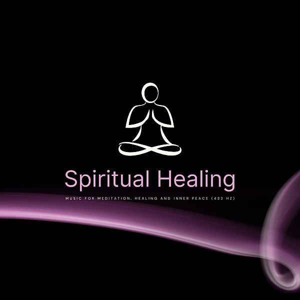 Spiritual Healing: Music For Meditation, Healing & Inner Peace (432 Hz), Sound Healing Academy