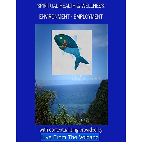 Spiritual Health & Wellness: Environment - Employment / Spiritual Health & Wellness, Live From The Volcano