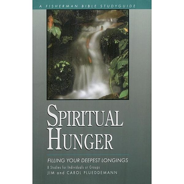 Spiritual Hunger / Fisherman Bible Studyguide Series, Jim Plueddemann, Carol Plueddemann