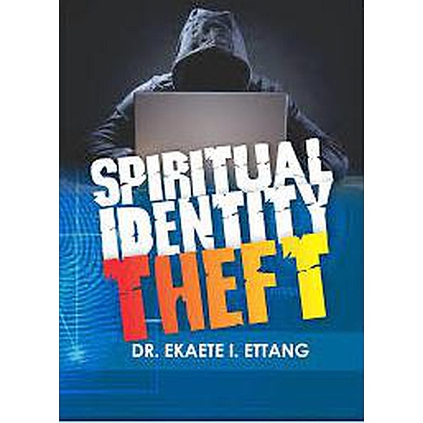 Spiritual Identity Theft, Dr. Ekaete I. Ettang