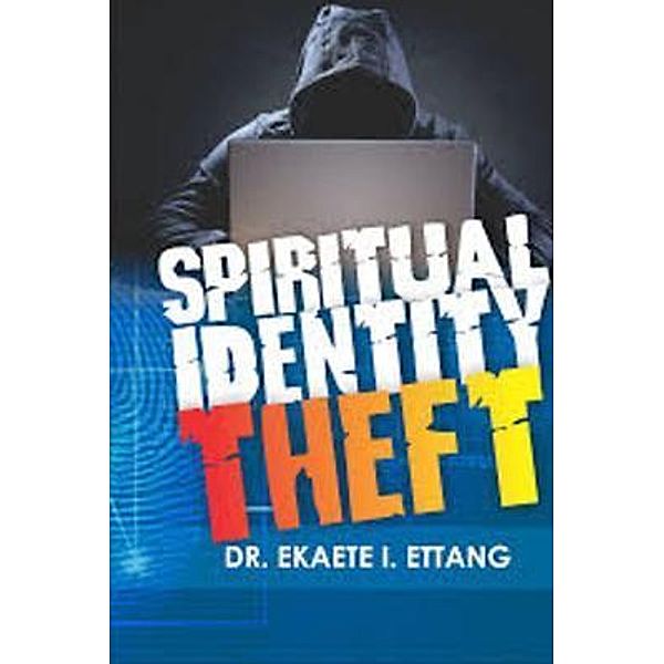 Spiritual Identity Theft / Spiritual Identity Theft Series Bd.1, Ekaete I. Ettang