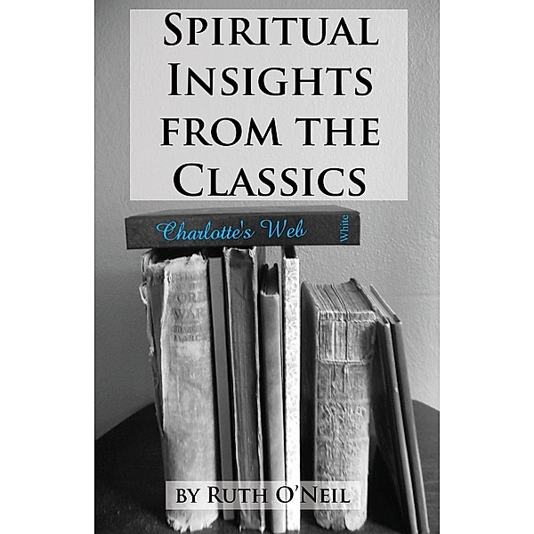 Spiritual Insights from Classic Literature: Charlotte's Web / Spiritual Insights from Classic Literature, Ruth ONeil