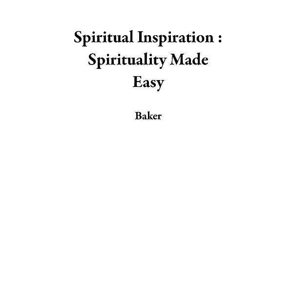 Spiritual Inspiration : Spirituality Made Easy, Baker