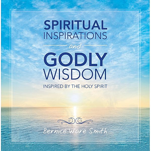 Spiritual Inspirations and Godly Wisdom, Bernice Ware Smith