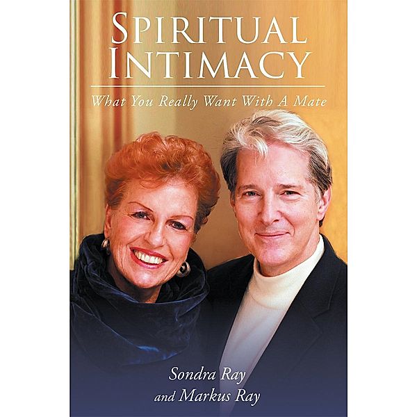 Spiritual Intimacy-What You Really Want with A Mate, Markus Ray (Co-Author)