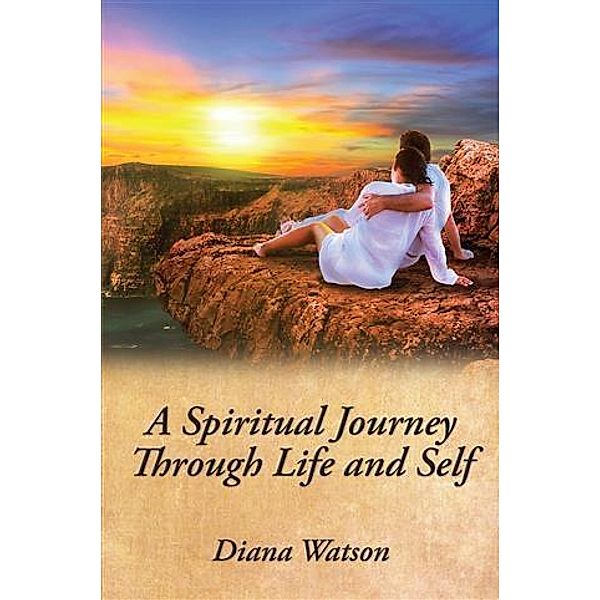 Spiritual Journey Through Life and Self, Diana Watson