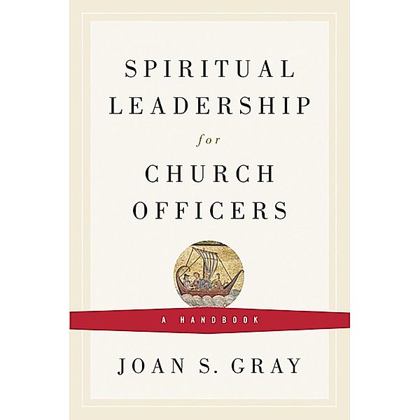 Spiritual Leadership for Church Officers, Joan S. Gray