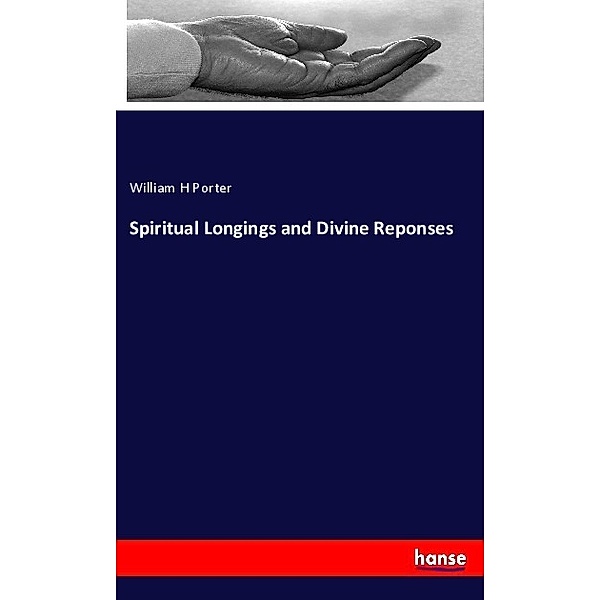 Spiritual Longings and Divine Reponses, William H Porter