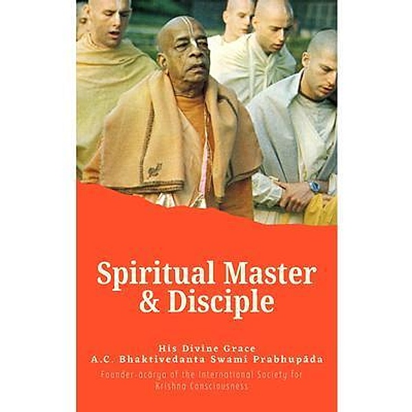 Spiritual Master & Disciple, A. C. Bhaktivendanta Swami Prabhupada