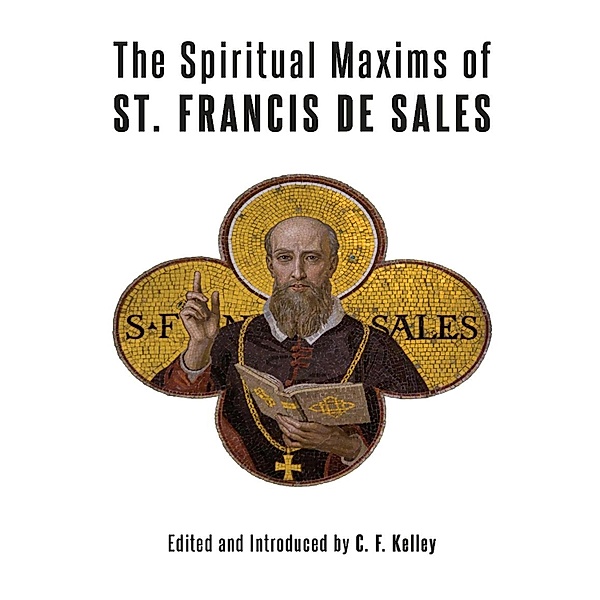 Spiritual Maxims of St. Francis de Sales / Angelico Press, St. Francis de Sales