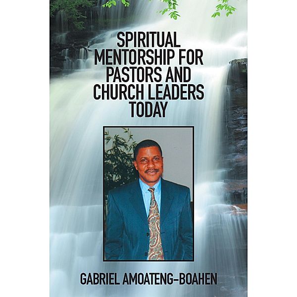 Spiritual Mentorship for Pastors and Church Leaders Today, Gabriel Amoateng-Boahen