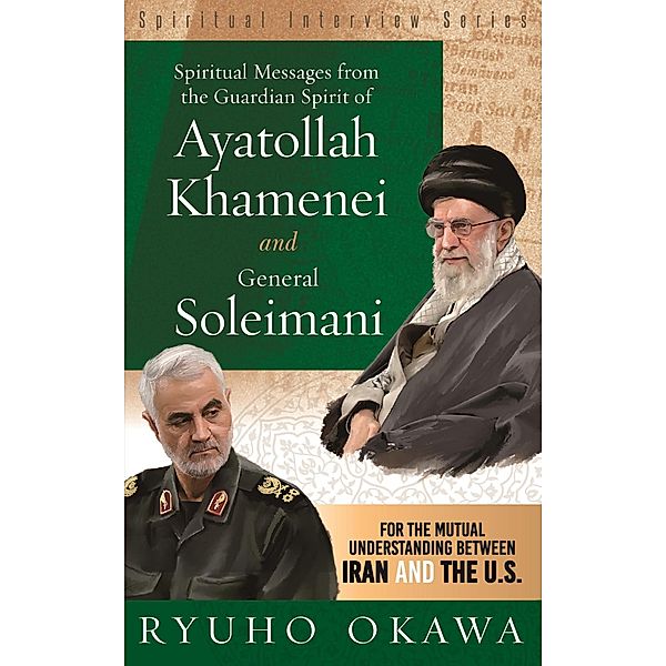 Spiritual Messages from the Guardian Spirit of Ayatollah Khamenei and General Soleimani, Ryuho Okawa