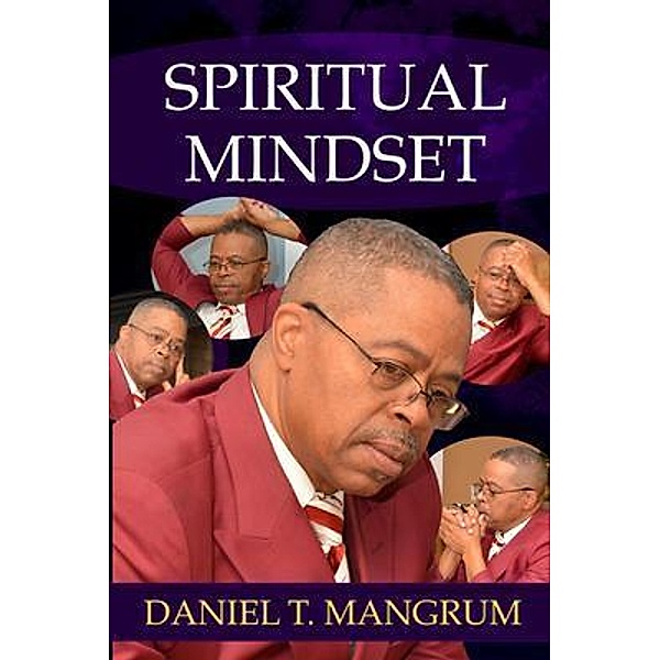 Spiritual Mindset / Rev. Daniel T. Mangrum, Daniel T Mangrum