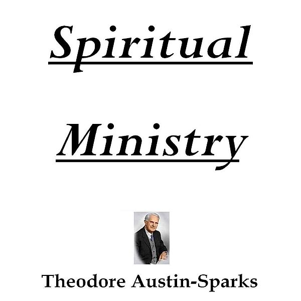 Spiritual Ministry, Theodore Austin-Sparks