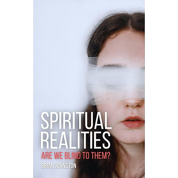 Spiritual Realities - Are We Blind To Them? (Search For Truth Bible Series) / Search For Truth Bible Series, Brian Johnston