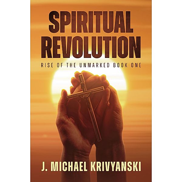 Spiritual Revolution: Rise of the Unmarked / Spiritual Revolution, J. Michael Krivyanski