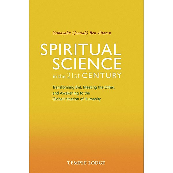 Spiritual Science in the 21st Century, Yeshayahu Ben-Aharon