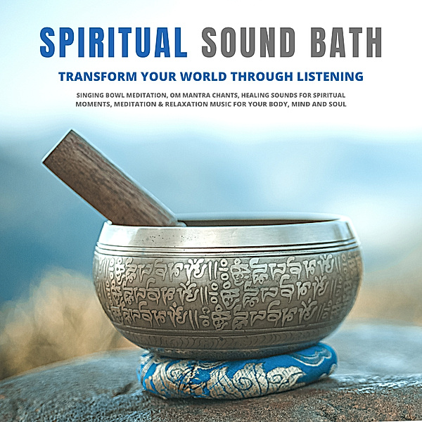 Spiritual Sound Bath: Transform Your World Through Listening, Abhamani Ajash, Lhamo Sarepa