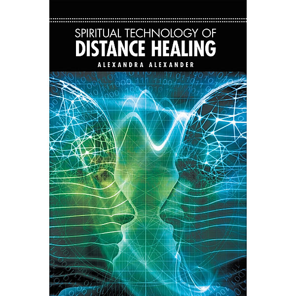 Spiritual Technology of Distance Healing, Alexandra Alexander