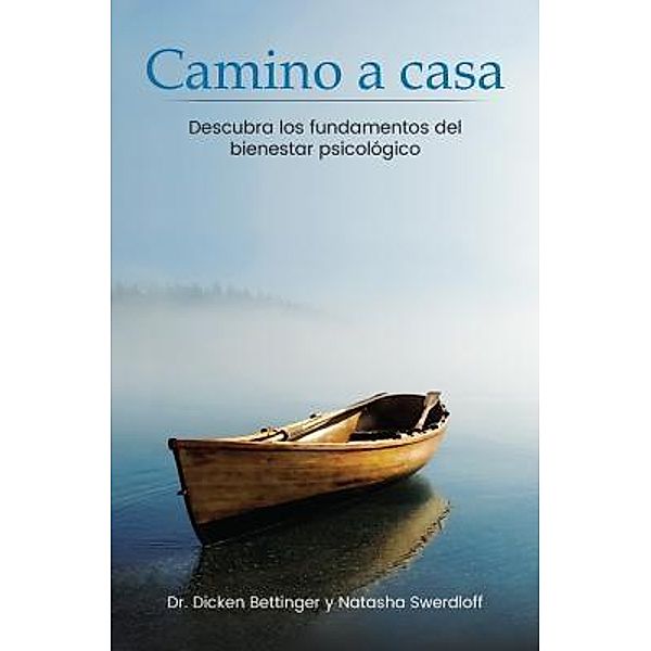 spiritual;three principles;self development: Camino a casa, Dicken Bettinger, Natasha Swerdloff