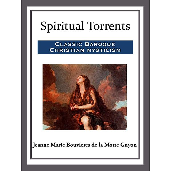 Spiritual Torrents, Jeanne Marie Bouvieres de la Motte Guyon