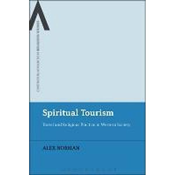 Spiritual Tourism: Travel and Religious Practice in Western Society, Alex Norman, Norman Alex