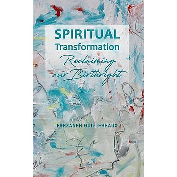 Spiritual Transformation, Farzaneh Guillebeaux