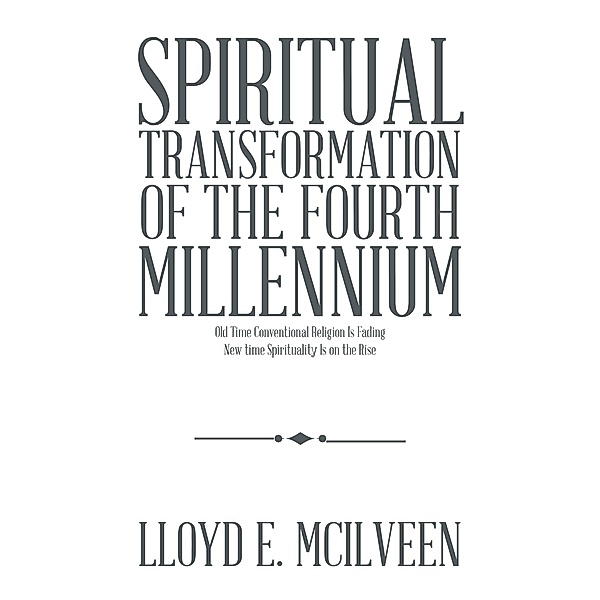 Spiritual Transformation of the Fourth Millennium, Lloyd E. Mcilveen