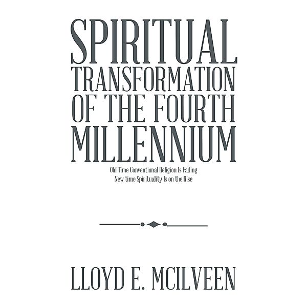 Spiritual Transformation of the Fourth Millennium, Lloyd E. Mcilveen