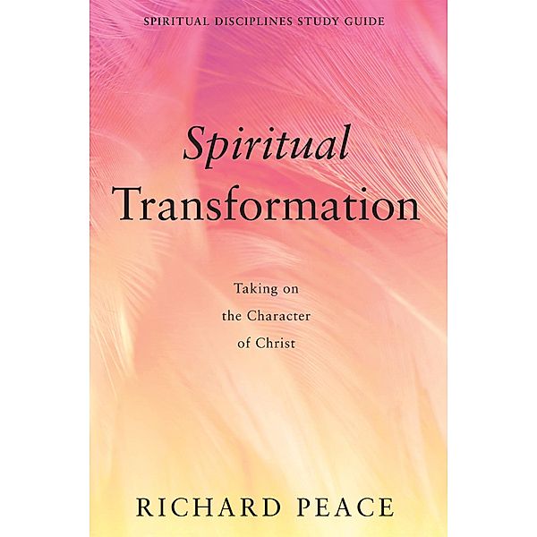 Spiritual Transformation / Spiritual Disciplines Study Guide, Richard Peace