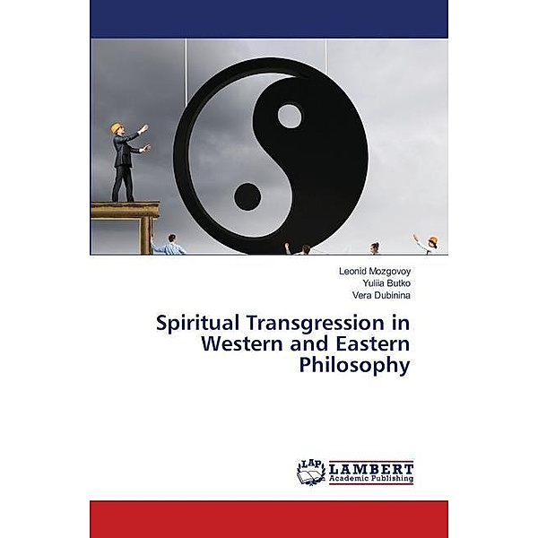 Spiritual Transgression in Western and Eastern Philosophy, Leonid Mozgovoy, Yuliia Butko, Vera Dubinina