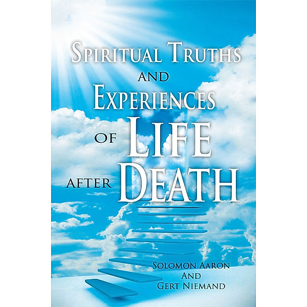 Spiritual Truths and Experiences of Life After Death, Gert Niemand