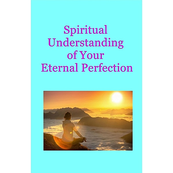 Spiritual Understanding  of Your Eternal Perfection, Emanuel