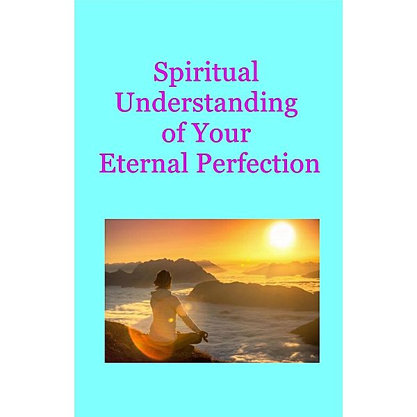 Spiritual Understanding  of Your Eternal Perfection, Emanuel