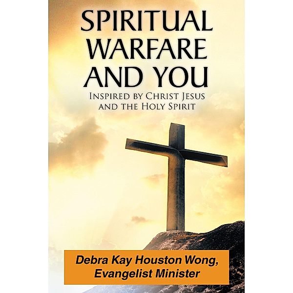 Spiritual Warfare and You, Debra Kay Houston Wong Evangelist Minister