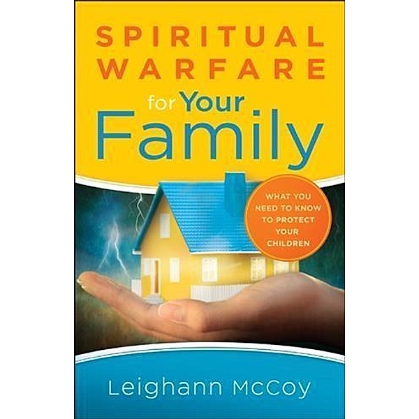 Spiritual Warfare for Your Family, Leighann McCoy